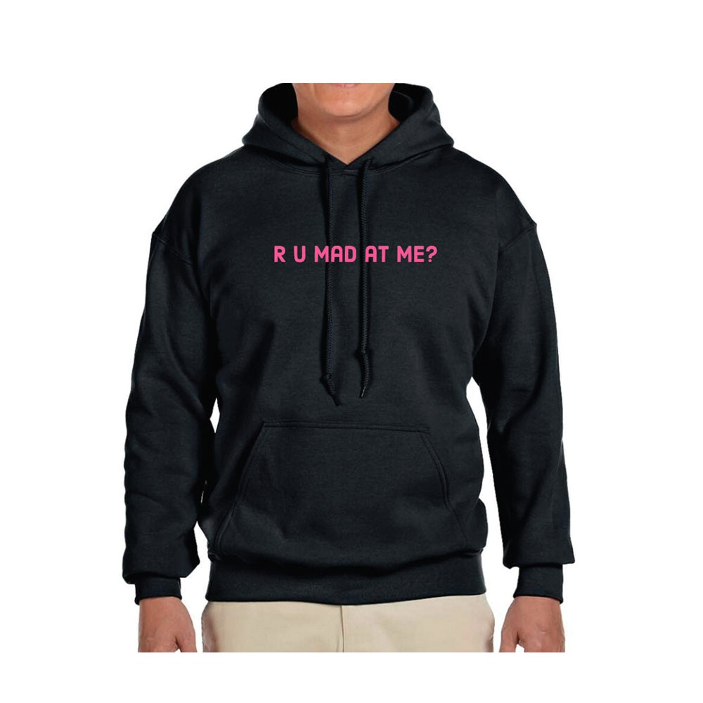 R U Mad at Me? Hoodie